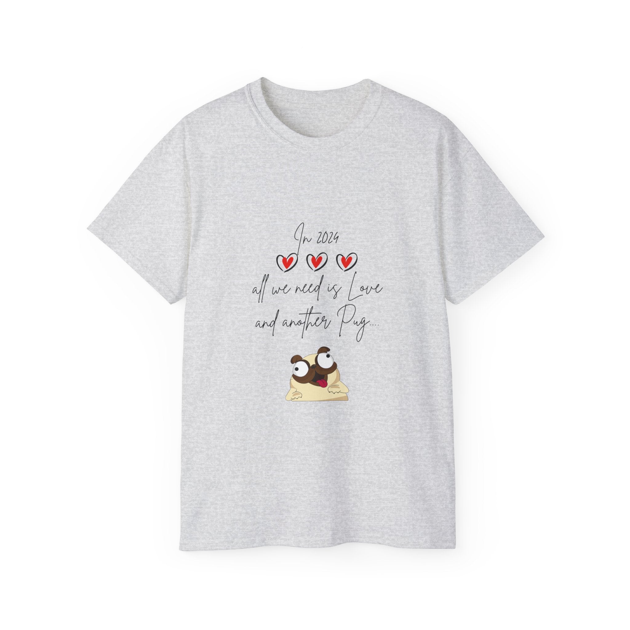 PUG Unisex T Shirt - All we need in 2024